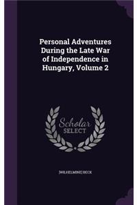 Personal Adventures During the Late War of Independence in Hungary, Volume 2