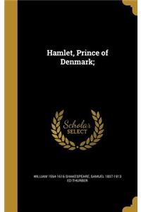 Hamlet, Prince of Denmark;