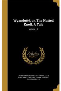 Wyandotté, or, The Hutted Knoll. A Tale; Volume 1-2