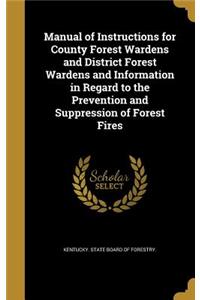 Manual of Instructions for County Forest Wardens and District Forest Wardens and Information in Regard to the Prevention and Suppression of Forest Fires