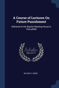 A Course of Lectures On Future Punishment