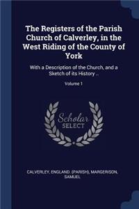 The Registers of the Parish Church of Calverley, in the West Riding of the County of York