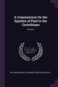 A Commentary On the Epistles of Paul to the Corinthians; Volume 1