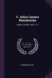 C. Julius Caesars Rheinbrücke