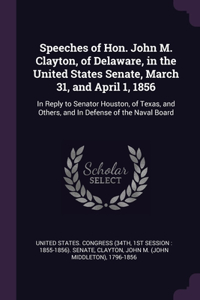 Speeches of Hon. John M. Clayton, of Delaware, in the United States Senate, March 31, and April 1, 1856