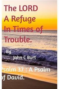 The LORD A Refuge In Times of Trouble.