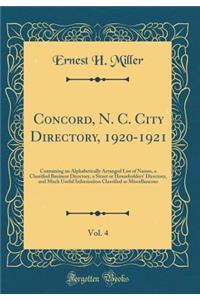 Concord, N. C. City Directory, 1920-1921, Vol. 4: Containing an Alphabetically Arranged List of Names, a Classified Business Directory, a Street or Householders' Directory, and Much Useful Information Classified as Miscellaneous (Classic Reprint)