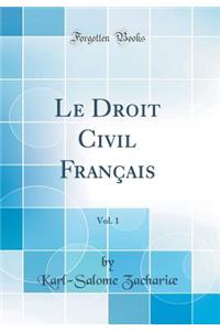 Le Droit Civil FranÃ§ais, Vol. 1 (Classic Reprint)