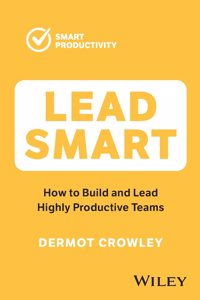 Lead Smart: Build and Lead Highly Productive Teams