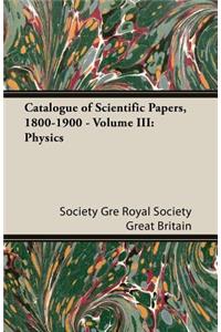 Catalogue of Scientific Papers, 1800-1900 - Volume III: Physics