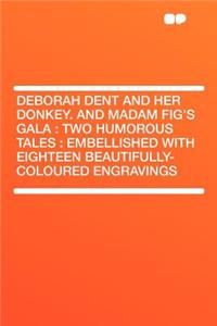 Deborah Dent and Her Donkey. and Madam Fig's Gala