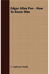 Edgar Allan Poe - How to Know Him