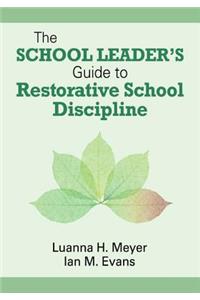 The School Leader’s Guide to Restorative School Discipline