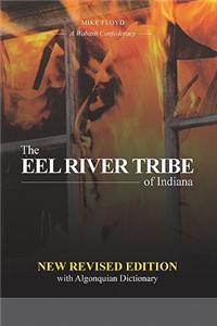 The Eel River Tribe of Indiana: New Revised Edition: A Wabash Confederacy