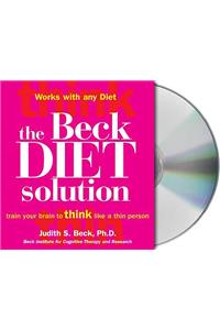 The Beck Diet Solution: Train Your Brain to Think Like a Thin Person