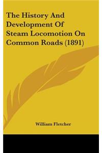 The History And Development Of Steam Locomotion On Common Roads (1891)