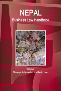 Nepal Business Law Handbook Volume 1 Strategic Information and Basic Laws