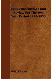 Julius Rosenwald Fund - Review For The Two-Year Period 1931-1933