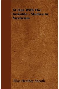 At One With The Invisible - Studies In Mysticism