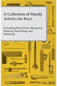 A Collection of Handy Articles for Boys - Including Poker Work, Marquetry Staining, Stencilling, and Soldering