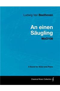 Ludwig Van Beethoven - An Einen Saugling - WoO108 - A Score for Voice and Piano