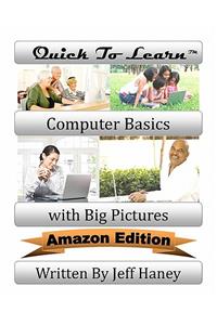 Quick To Learn Computer Basics with Big Pictures Amazon Edition