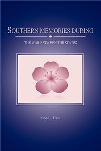 Southern Memories During the War Between the States