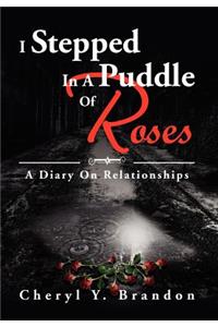 I Stepped In A Puddle Of Roses