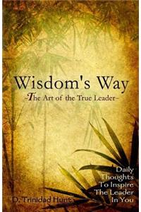 Wisdoms's Way The Art of the True Leader