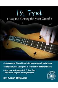 1 1/2 Fret: Using It And Getting The Most Out Of it