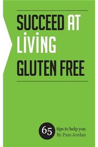 Succeed at Living Gluten Free