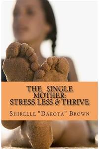 Single Mother: Stress Less & Thrive