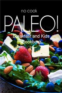 No-Cook Paleo! - Breakfast and Kids Cookbook