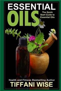 Essential Oils: The Quick Start Guide to Essential Oils
