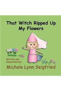 That Witch Ripped Up My Flowers