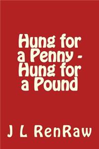 Hung for a Penny - Hung for a Pound