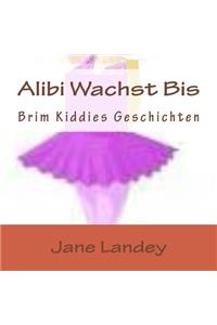 Alibi Wachst Bis