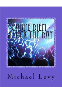 Carpe Diem - Pluck the Day