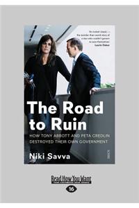 The Road to Ruin: How Tony Abbott and Peta Credlin Destroyed Their Own Government (Large Print 16pt)