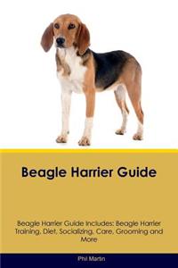 Beagle Harrier Guide Beagle Harrier Guide Includes: Beagle Harrier Training, Diet, Socializing, Care, Grooming, Breeding and More