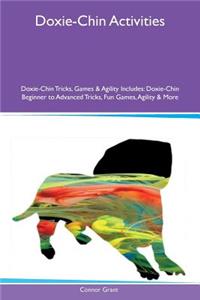 Doxie-Chin Activities Doxie-Chin Tricks, Games & Agility Includes: Doxie-Chin Beginner to Advanced Tricks, Fun Games, Agility & More