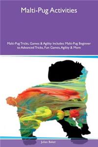 Malti-Pug Activities Malti-Pug Tricks, Games & Agility Includes: Malti-Pug Beginner to Advanced Tricks, Fun Games, Agility & More