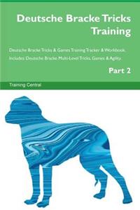 Deutsche Bracke Tricks Training Deutsche Bracke Tricks & Games Training Tracker & Workbook. Includes: Deutsche Bracke Multi-Level Tricks, Games & Agility. Part 2