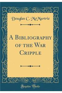 A Bibliography of the War Cripple (Classic Reprint)