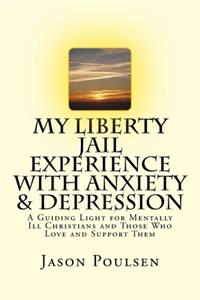 My Liberty Jail Experience with Anxiety & Depression (Annotated)