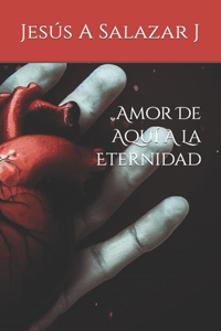 Amor De Aquí A La Eternidad