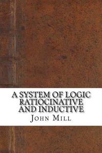A System of Logic Ratiocinative and Inductive