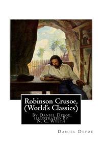 Robinson Crusoe, By Daniel Defoe, illustrated By N. C. Wyeth (World's Classics)