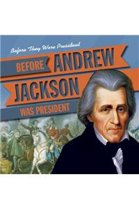 Before Andrew Jackson Was President