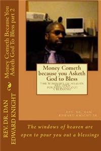 Money Cometh Because You Asketh God to Bless Part 2